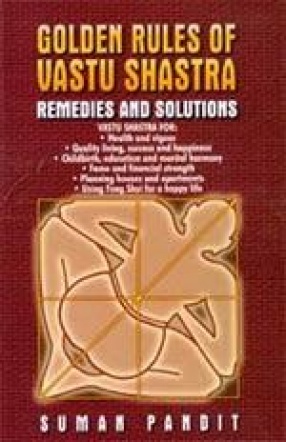 Golden Rules of Vastu Shastra: Remedies and Solutions