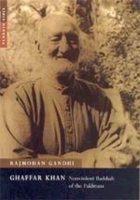 Ghaffar Khan: Nonviolent Badshah of the Pakhtuns