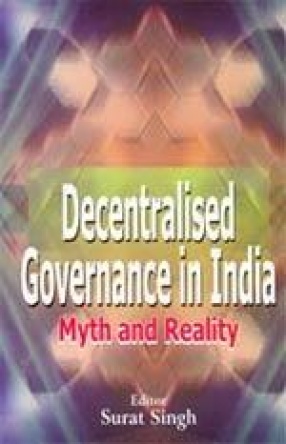 Decentralised Governance in India: Myth and Reality