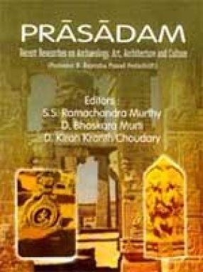 Prasadam: Recent Researches on Archaeology, Art, Architecture and Culture