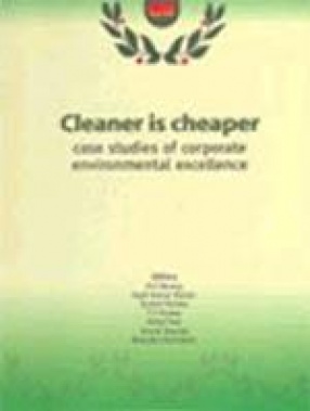 Cleaner is Cheaper: Case Studies of Corporate Environmental Excellence (Volume 1)