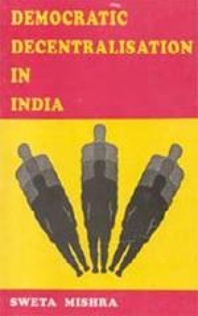 Democratic Decentralisation in India: Study in Retrospect & Prospect