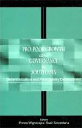Pro-Poor Growth and Governance in South Asia: Decentralization and Participatory Development