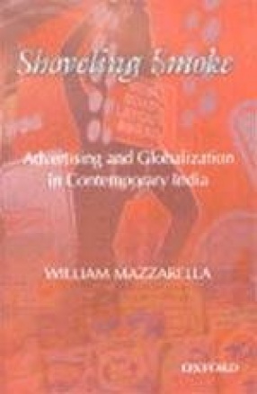 Shoveling Smoke: Advertising and Globalization in Contemporary India