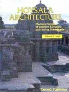 Hoysala Architecture: Medieval Temples of Southern Kamataka Built During Hoysala Rule (In 2 Volumes)