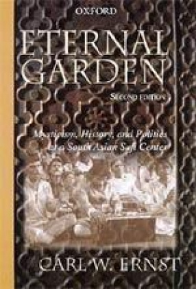 Eternal Garden: Mysticism, History and Politics at a South Asian Sufi Center