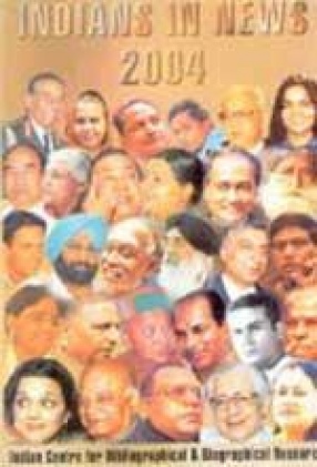 Indians in News 2004: An Annual Biographical Dictionary