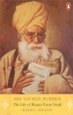 His Sacred Burden: The Life of Bhagat Puran Singh