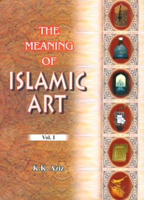 The Meaning of Islamic Art: Explorations in Religious Symbolism and Social Relevance (In 2 Volumes)