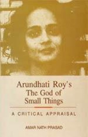 Arundhati Roy's The God of Small Things: A Critical Appraisal