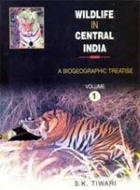 Wildlife in Central India: A Biogeographic Treatise (In 3 Volumes)