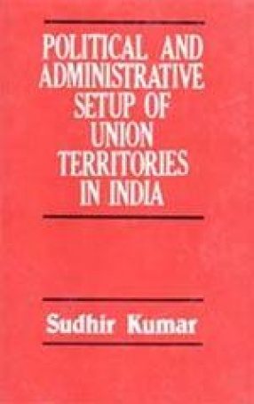 Political and Administrative setup of Union Territories in India