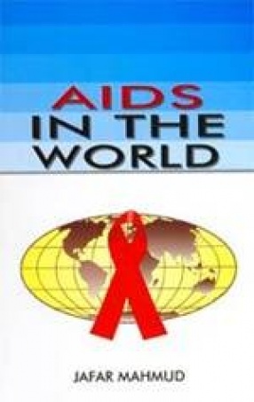 AIDS in the World: Global Dimensions, Social Roots and Responses