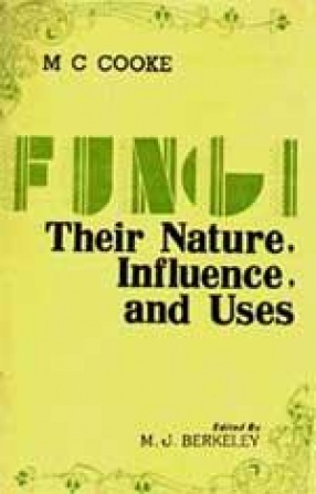 Fungi: Their Nature, Influence and Uses