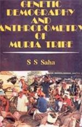 Genetic Demography and Anthropometry of Muria Tribe: Narayanur Muria, Bastar