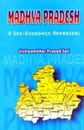 Madhya Pradesh: A Geo-Economic Appraisal