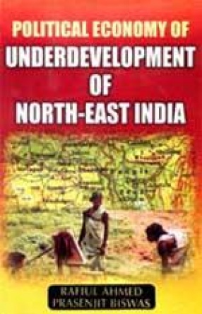 Political Economy of Underdevelopment of North-East India