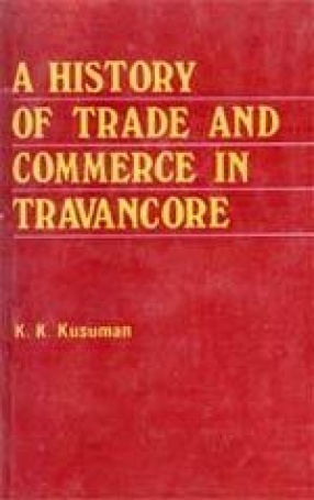 A History of Trade & Commerce in Travancore: (1600-1805)