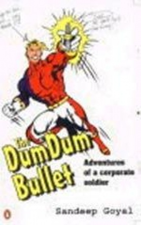 The Dum Dum Bullet: Adventures of a Corporate Soldier