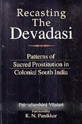 Recasting the Devadasi: Patterns of Sacred Prostitution in Colonial South India