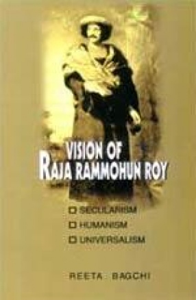 Vision of Raja Rammohun Roy: Secularism, Humanism, Universalism