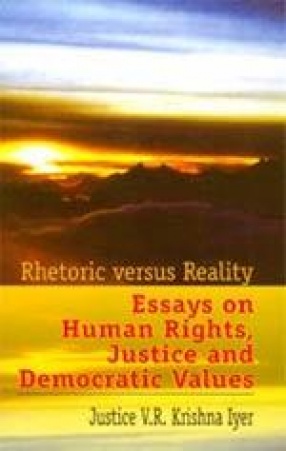 Rhetoric Versus Reality: Essays on Human Rights, Justice and Democratic Values