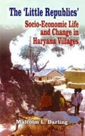 The 'Little Republics' Socio-Economic Life and Change in Haryana Villages