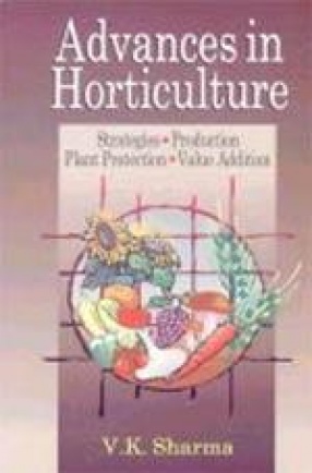 Advances in Horticulture: Strategies, Production, Plant Protection and Value Addition