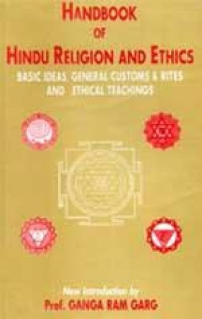 Handbook of Hindu Religion & Ethics: Basic Ideas, General Customs & Rites and Ethical Teachings