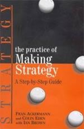 The Practice of Making Strategy: A Step-by-Step Guide