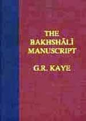 The Bakhshali Manuscript: A Study of Medieval Mathematics (Part I, II & III, Bound in One)