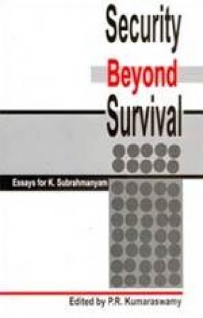 Security Beyond Survival: Essays for K. Subrahmanyam