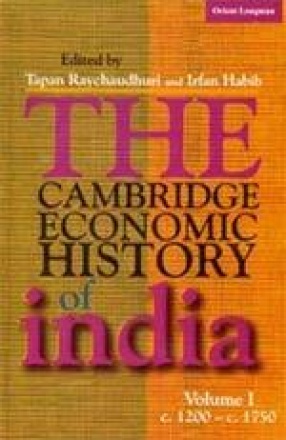 The Cambridge Economic History of India: C. 1200-C.1750 (Volume 1)