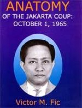 Anatomy of The Jakarta Coup: October 1, 1965