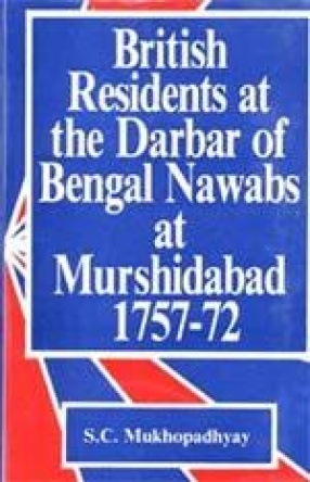 British Residents at the Darbar of Bengal Nawabs at Murshidabad (1757-1772)