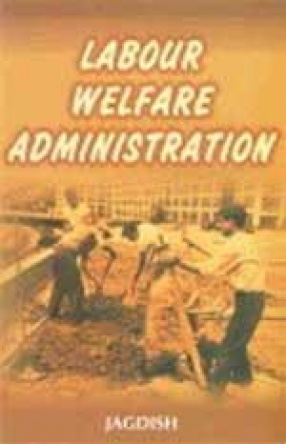 Labour Welfare Administration: Theories and Legal Provisions