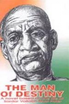 The Man of Destiny: A Novel Based on the Life of Sardar Vallabh Bhai Patel