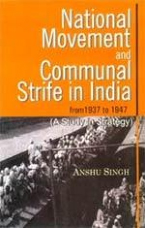 National Movement and Communal Strife in India from 1937 to 1947