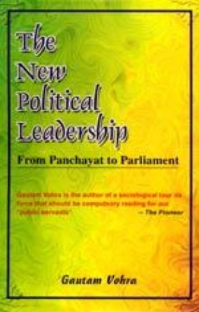 The New Political Leadership: From Panchayat to Parliament