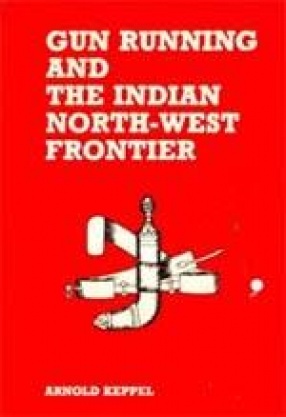 Gun Running and The Indian North-West Frontier