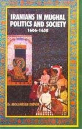 Iranians in Mughal Politics and Society, 1606-1658