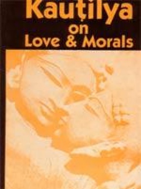Kautilya on Love and Morals