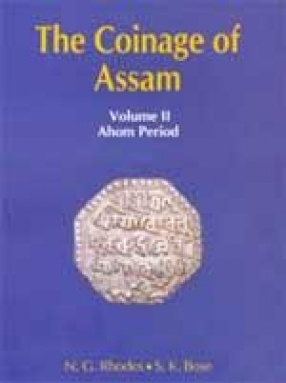 The Coinage of Assam: Ahom Period (Volume II)