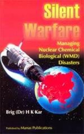 Silent Warfare: Managing Nuclear Chemical Biological (WMD) Disasters