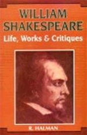 William Shakespeare: Life, Works and Critiques (In 2 Volumes)