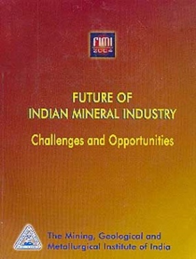 FIMI 2004: Future of Indian Mineral Industry: Challenges and Opportunities