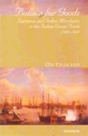 Bullion for Goods: European and Indian Merchants in the Indian Ocean Trade, 1500-1800