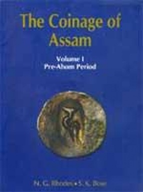 The Coinage of Assam: Pre Ahom Period (Volume I)