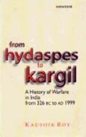 From Hydaspes to Kargil: A History of Warfare in India from 326 BC to AD 1999