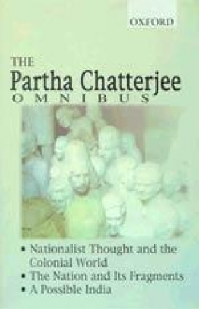 The Partha Chatterjee Omnibus: Comprising Nationalist thought and the Colonial World